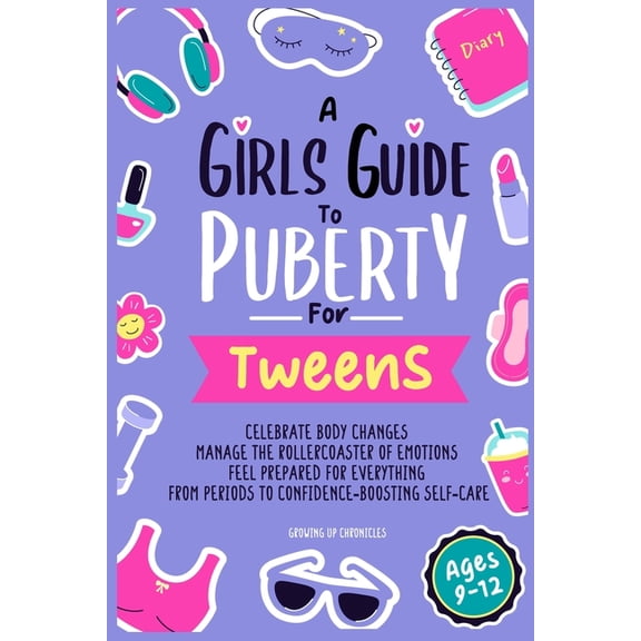 A Girls Guide to Puberty for Tweens: Celebrate Your Body Changes, Manage the Rollercoaster of Emotions, and Feel Prepare, (Paperback)