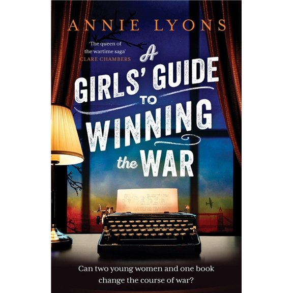 A Girls' Guide to Winning the War: The Most Heartwarming, Uplifting Novel of Courage and Friendship in Ww2, (Hardcover)