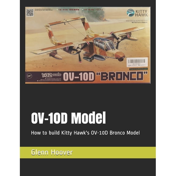 A Glenn Hoover Model Build Instruction: OV-10D Model: How to build Kitty Hawk's OV-10D Bronco Model (Paperback)