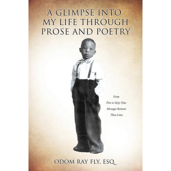 A Glimpse Into My Life Through Prose and Poetry, (Paperback)