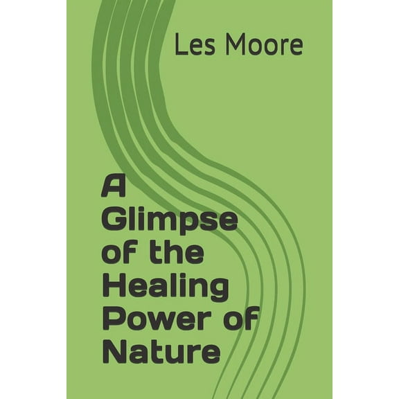 A Glimpse of the Healing Power of Nature (Paperback)