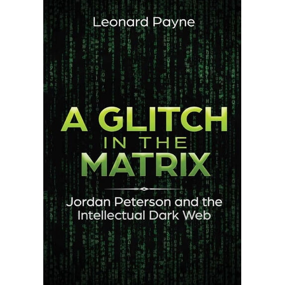 The Matrix App A Glitch in the Matrix: Jordan Peterson and the Intellectual Dark Web ...