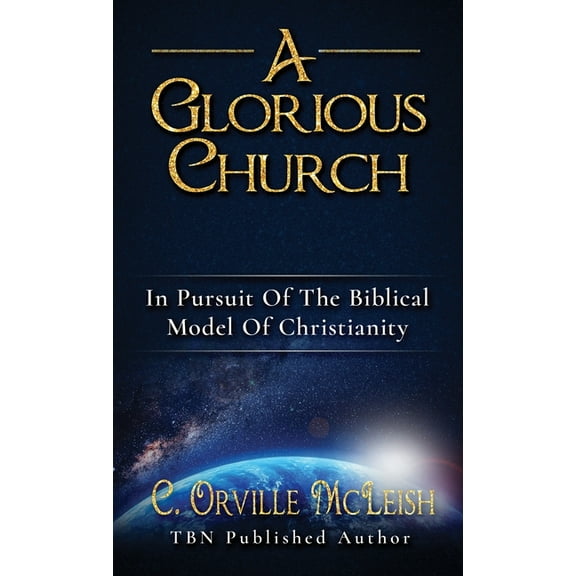 A Glorious Church: In Pursuit Of The Biblical Model Of Christianity, (Hardcover)