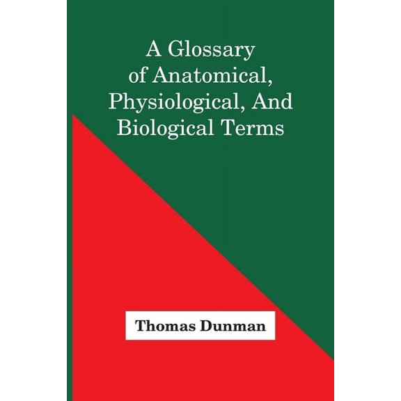A Glossary Of Anatomical, Physiological, And Biological Terms, (Paperback)
