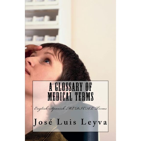 A Glossary of Medical Terms: English-Spanish MEDICAL Terms