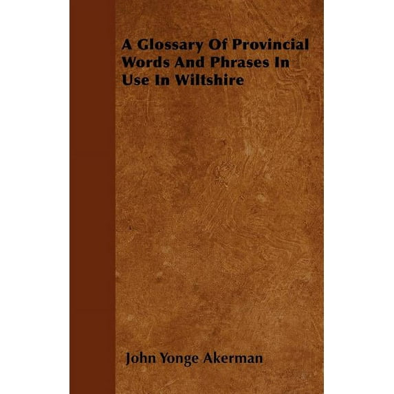 A Glossary of Provincial Words and Phrases in Use in Wiltshire (Paperback)