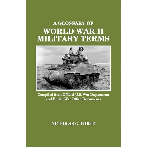 Military Archive of World War II A Glossary of World War II Military Terms: Compiled from Official U.S. War Department and British War Office Documents, (Paperback)