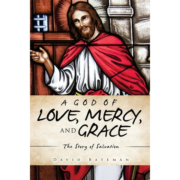 A God of Love, Mercy, and Grace: The Story of Salvation, (Paperback)