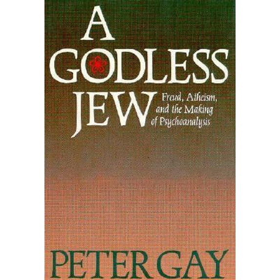 Pre-Owned A Godless Jew: Freud, Atheism, and the Making of Psychoanalysis (Hardcover) by Peter Gay
