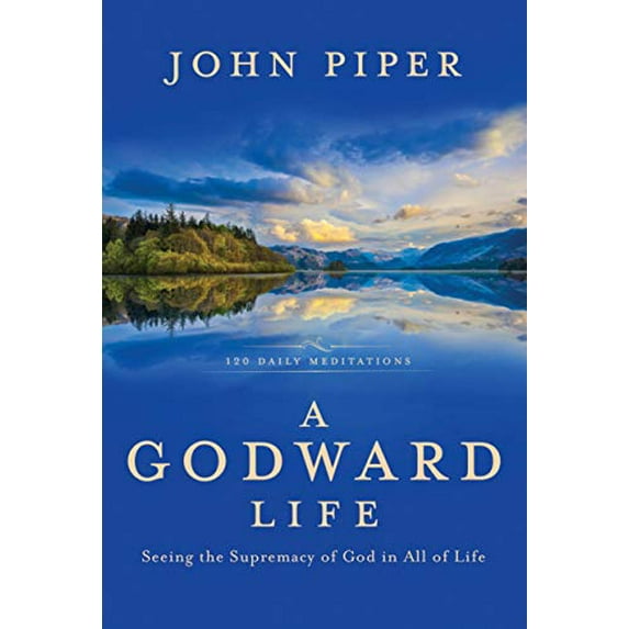 Pre-Owned A Godward Life: Seeing the Supremacy of God in All of Life (Hardcover) 1601428464 9781601428462