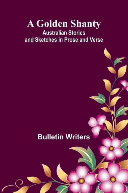 A Golden Shanty; Australian Stories and Sketches in Prose and Verse, (Paperback)
