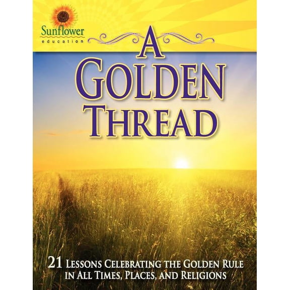 A Golden Thread : 21 Lessons Celebrating the Golden Rule in All Times, Places, and Religions (Paperback)