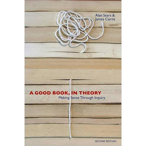 Pre-Owned A Good Book, In Theory: Making Sense Through Inquiry, Second Edition (Paperback) 1442601566 9781442601567