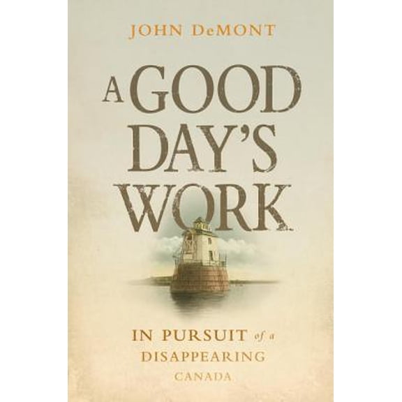 Pre-Owned A Good Day's Work : In Pursuit of a Disappearing Canada (Hardcover)