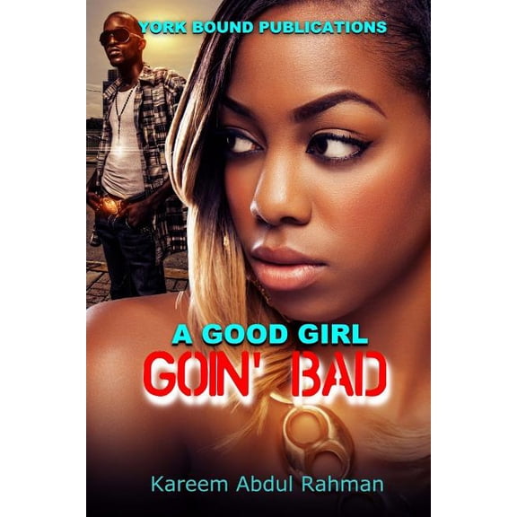 A Good Girl Goin' Bad York Bound Enterprise Presents: A Good Girl Goin' Bad, Book 1, (Paperback)