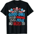 thumbnail image 1 of A Good Girl Who Loves America 4th Of July USA Patriotic T-Shirt, 1 of 4