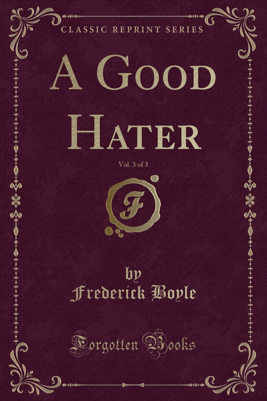 A Good Hater, Vol. 3 of 3 (Classic Reprint)