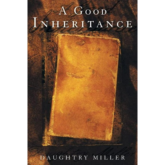 A Good Inheritance (Paperback) by Daughtry Miller