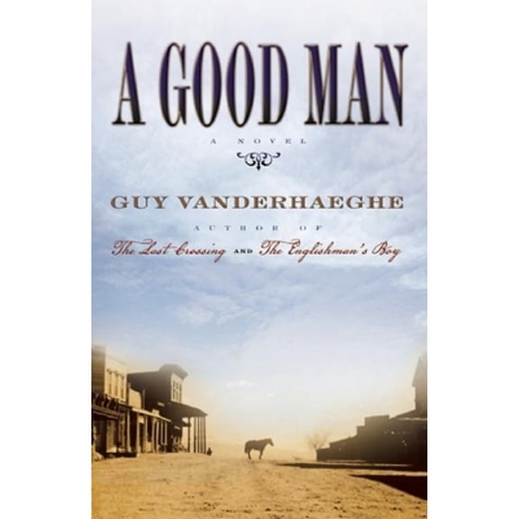 Pre-Owned A Good Man (Hardcover) by Guy Vanderhaeghe