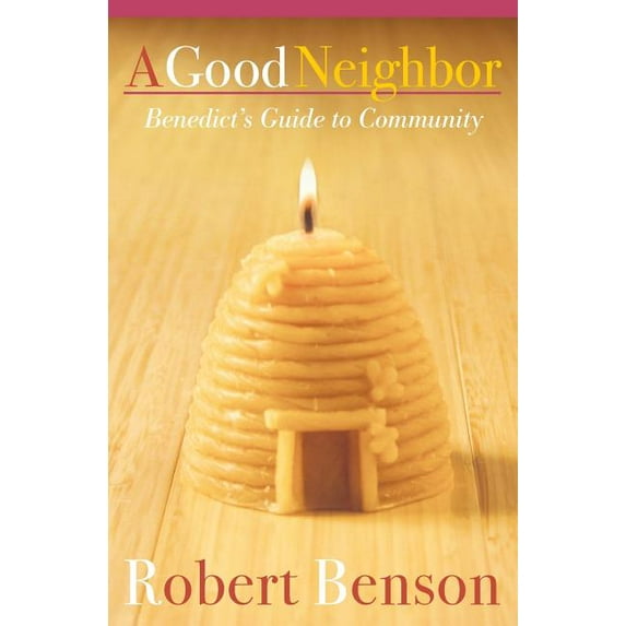 A Good Neighbor : Benedict's Guide to Community (Paperback)