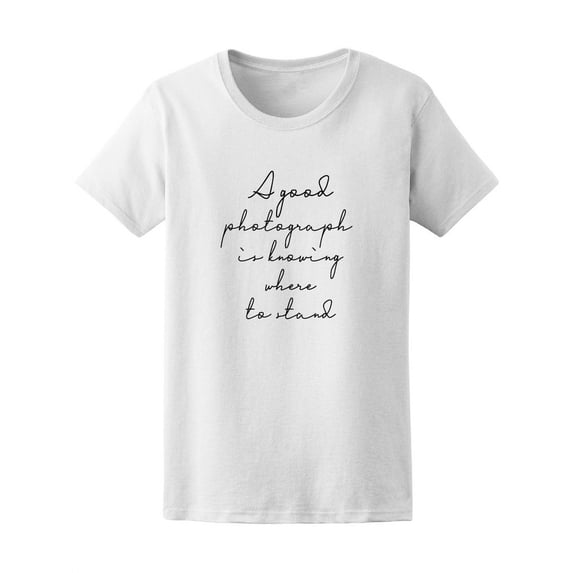 A Good Photograph Cursive Quote Tee - Image by Shutterstock