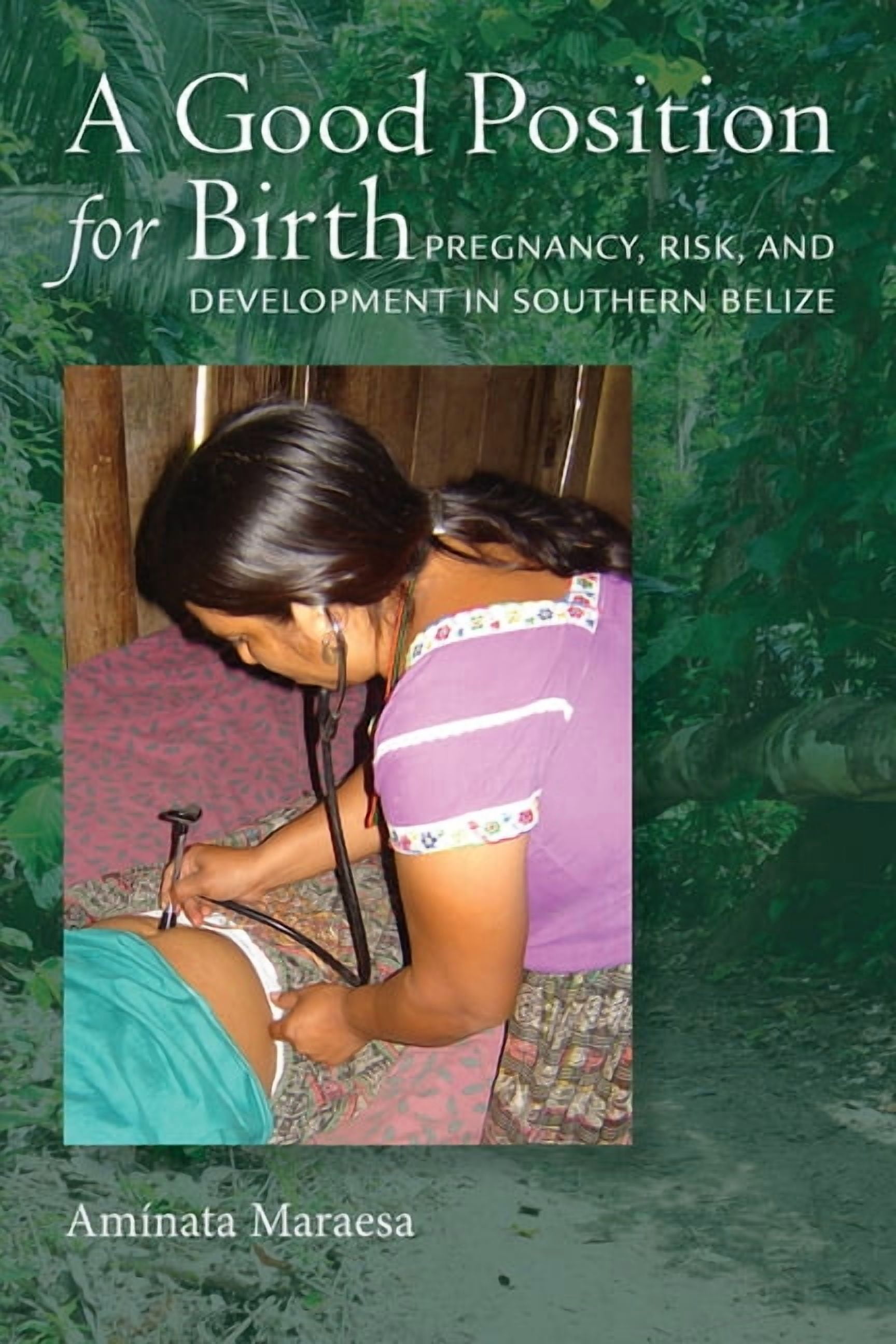 A Good Position for Birth: Pregnancy, Risk, and Development in Southern Belize, (Hardcover)