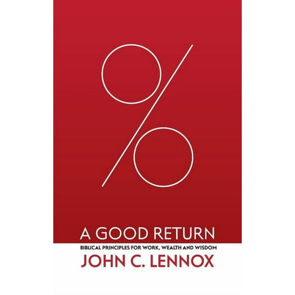 A Good Return: Biblical Principles for Work, Wealth and Wisdom, (Paperback)