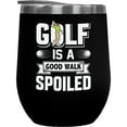 thumbnail image 1 of A Good Walk Spoiled Quote with a Golf Player, Golfing or Golfer Themed Merch Gift, Black 12oz Insulated Wine Tumbler, 1 of 5