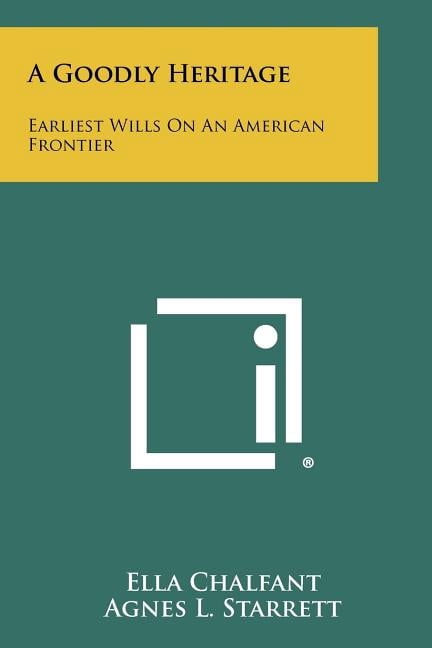 A Goodly Heritage : Earliest Wills on an American Frontier