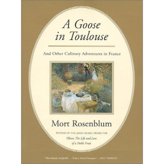 Pre-Owned A Goose in Toulouse: And Other Culinary Adventures in France (Paperback 9780865476455) by Mort Rosenblum