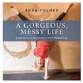 thumbnail image 1 of A Gorgeous Messy Life: Snapshots of Gratitude From a Global Yogi, (Paperback), 1 of 1