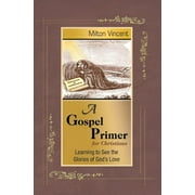 MILTON VINCENT A Gospel Primer for Christians (Paperback)