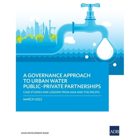 A Governance Approach to Urban Water Public-Private Partnerships: Case Studies and Lessons from Asia and the Pacific, (Paperback)