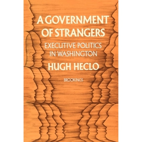 Pre-Owned A Government of Strangers: Executive Politics in Washington (Paperback) 0815735359 9780815735359