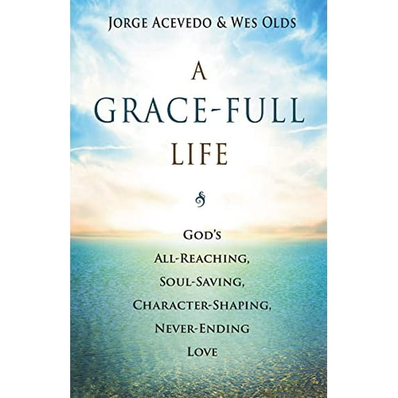 Pre-Owned A Grace-Full Life: God's All-Reaching, Soul-Saving, Character-Shaping, Never-Ending Love (Paperback) 1501832816 9781501832819