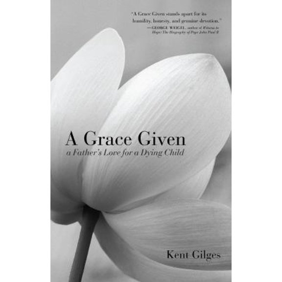 Pre-Owned A Grace Given: a Father's Love for a Dying Child (Paperback) 1594171823 9781594171826