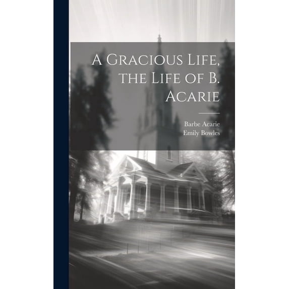 A Gracious Life, the Life of B. Acarie (Hardcover)