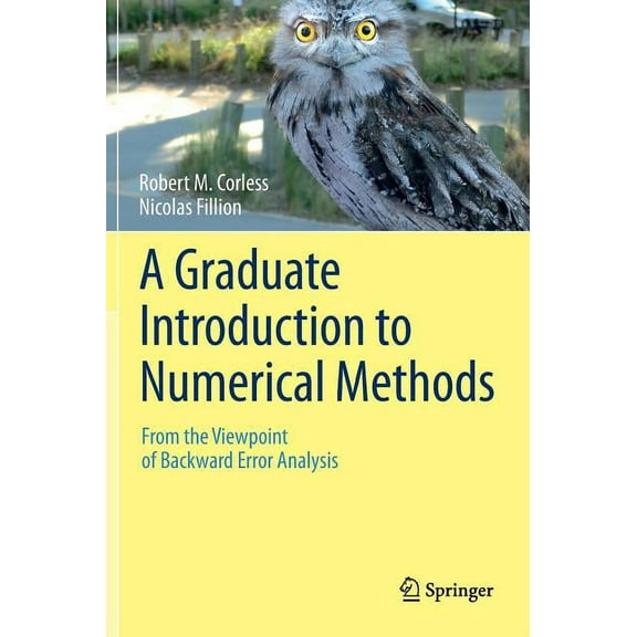 A Graduate Introduction to Numerical Methods: From the Viewpoint of Backward Error Analysis, (Hardcover)