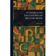 A Graduated English-Welsh Spelling Book, Hardcover