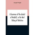 thumbnail image 1 of A Grammar Of The Dialect Of Windhill, In The West Riding Of Yorkshire, (Paperback), 1 of 1