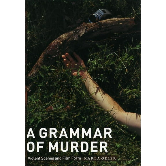 A Grammar of Murder : Violent Scenes and Film Form (Hardcover)