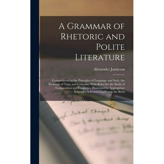 A Grammar of Rhetoric and Polite Literature (Hardcover)