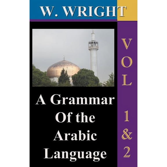 A Grammar of The Arabic Language (Wright's Grammar). Vol-1 & Vol-2 Combined together (Third Edition). (Paperback)