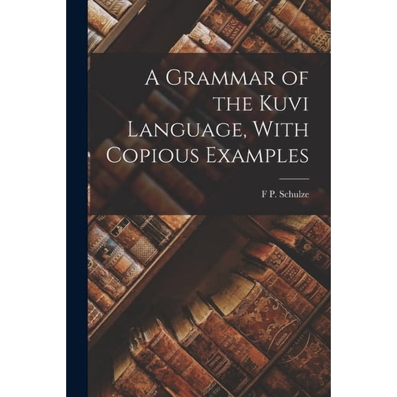 A Grammar of the Kuvi Language, With Copious Examples, (Paperback)