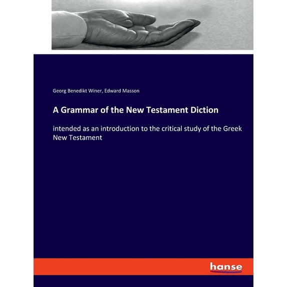 A Grammar of the New Testament Diction: intended as an introduction to the critical study of the Greek New Testament, (Paperback)