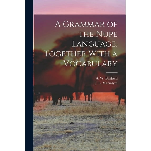 A Grammar of the Nupe Language, Together With a Vocabulary (Paperback)