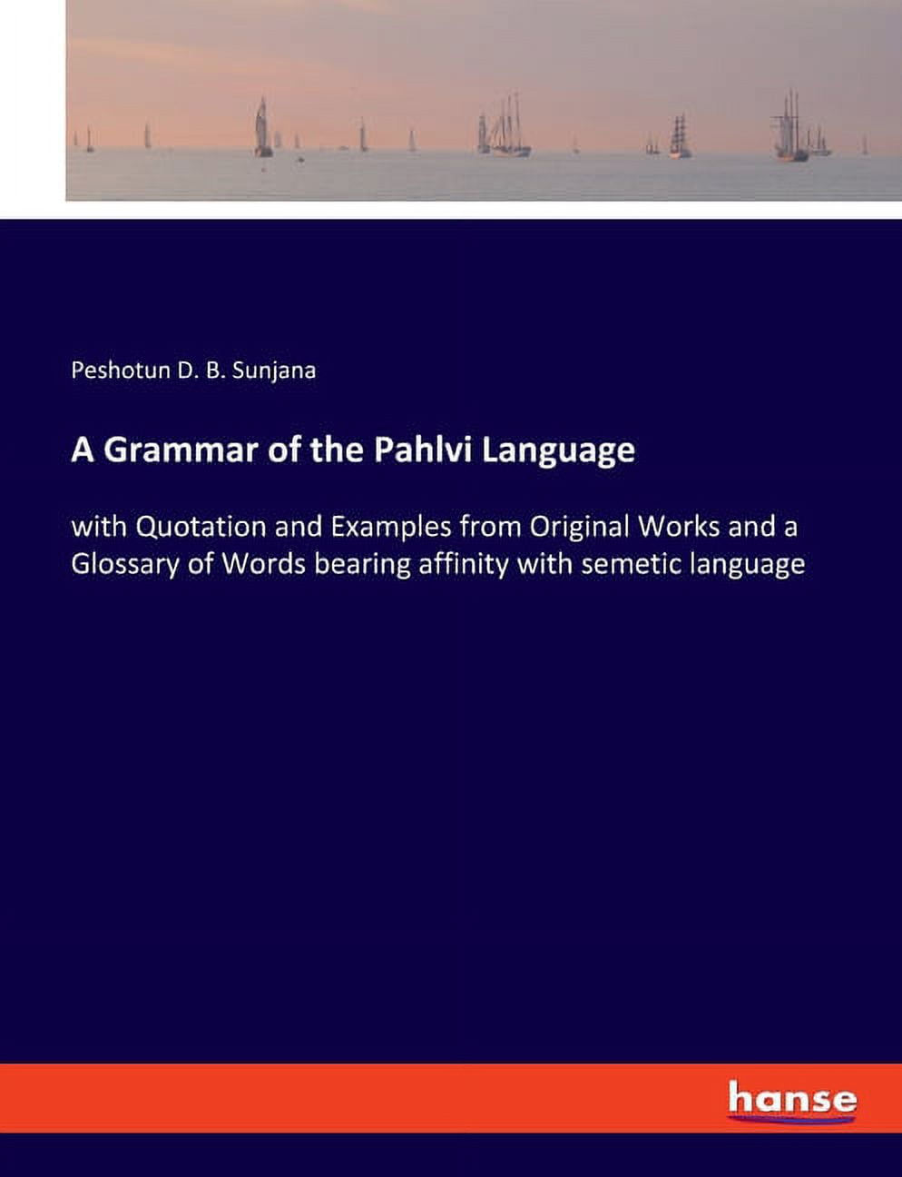 A Grammar of the Pahlvi Language: with Quotation and Examples from ...