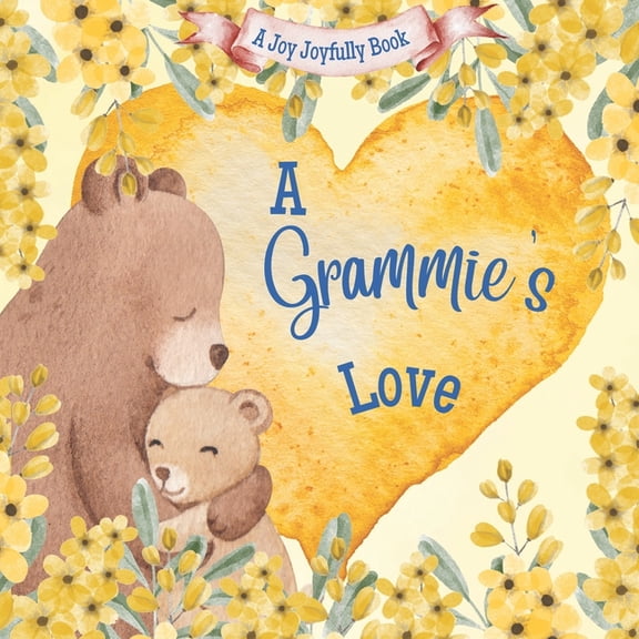 Grammie A Grammie's Love!: A Rhyming Picture Book for Children and Grandparents., (Paperback)