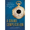 thumbnail image 1 of A Grand Complication : The Race to Build the World's Most Legendary Watch (Hardcover), 1 of 1