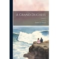 thumbnail image 1 of A Grand Duchess; Volume I (Paperback), 1 of 1